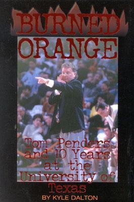 Burned Orange: Tom Penders and 10 Years at the University of Texas