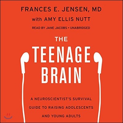 The Teenage Brain Lib/E: A Neuroscientist's Survival Guide to Raising Adolescents and Young Adults