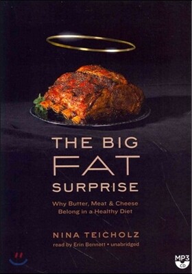 The Big Fat Surprise: Why Butter, Meat, and Cheese Belong in a Healthy Diet