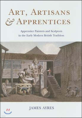 Art, Artisans & Apprentices: Apprentice Painters & Sculptors in the Early Modern British Tradition