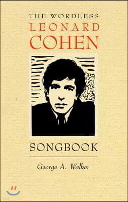 The Wordless Leonard Cohen Songbook: A Biography in 80 Wood Engravings