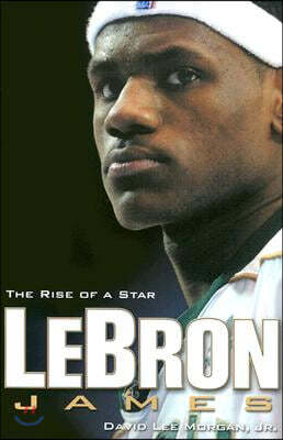 Lebron James: The Rise of a Star