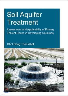 Soil Aquifer Treatment: Assessment and Applicability of Primary Effluent Reuse in Developing Countries