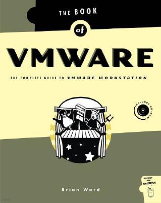 No Starch Press Book of Vmware: The Complete Guide to Vmware Workstation
