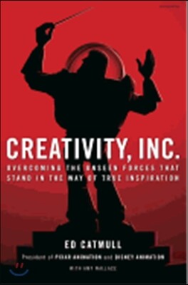 Creativity, Inc.: Overcoming the Unseen Forces That Stand in the Way of True Inspiration
