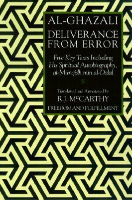 Deliverance from Error: Five Key Texts Including His Spiritual Autobiography, Al-Munqidh Min Al-Dalal