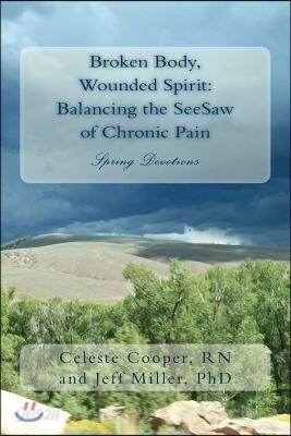 Broken Body, Wounded Spirit: Balancing the See-Saw of Chronic Pain: Spring Devotions