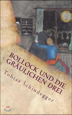 Bollock und die gr?ulichen Drei: - echter Horror f?r Kinder und M?chtegern-Kinder