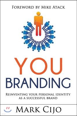 You Branding: Reinventing Your Personal Identity as a Successful Brand