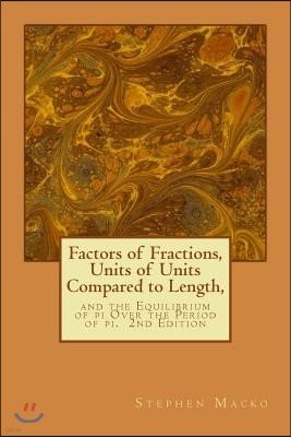 Factors of Fractions, Units of Units Compared to Length,: and the Equilibrium of pi Over the Period of pi.