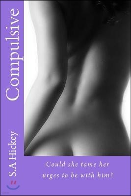 Compulsive: Could She Tame Her Urges to Be with Him?