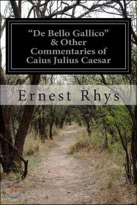 "De Bello Gallico" & Other Commentaries of Caius Julius Caesar