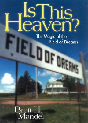 Is This Heaven?: The Magic of the Field of Dreams