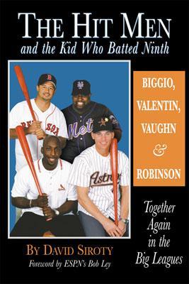 The Hit Men and the Kid Who Batted Ninth: Biggio, Valentin, Vaughn & Robinson: Together Again in the