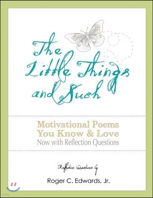 The Little Things and Such: Motivational Poems You Know and Love Now with Reflection Questions