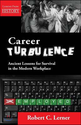 Career Turbulence: Ancient Lessons for Survival in the Modern Workplace