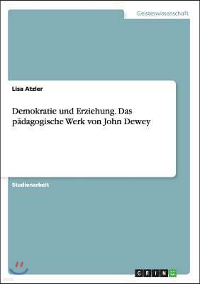 Demokratie und Erziehung. Das padagogische Werk von John Dewey