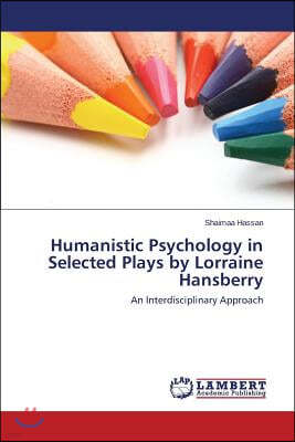 Humanistic Psychology in Selected Plays by Lorraine Hansberry