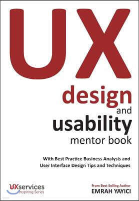 UX Design and Usability Mentor Book: With Best Practice Business Analysis and User Interface Design Tips and Techniques