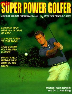 The Super Power Golfer: Exercise Secrets for Dramatically Improving Your Golf Game