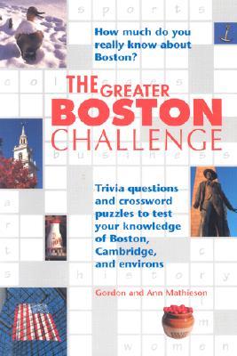 The Greater Boston Challenge: Trivia Questions and Crossword Puzzles to Test Your Knowledge of Boston, Cambridge, and Environs