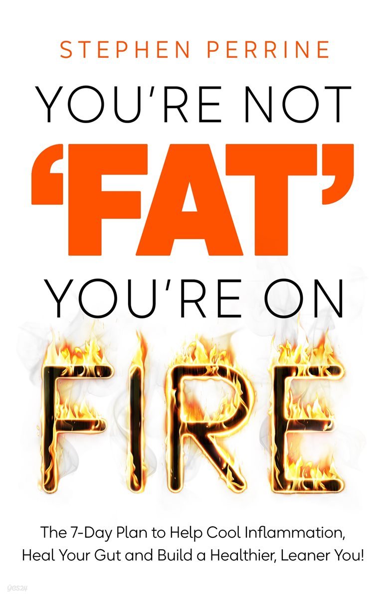 You&#39;re Not &#39;Fat&#39;, You&#39;re On Fire