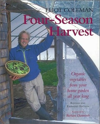 Four-Season Harvest: Organic Vegetables from Your Home Garden All Year Long, 2nd Edition