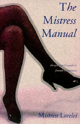 The Mistress Manual: The Good Girl's Guide to Female Dominance