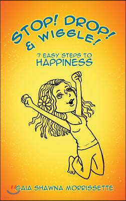 Stop! Drop! & Wiggle!: 7 Easy Steps to Happiness