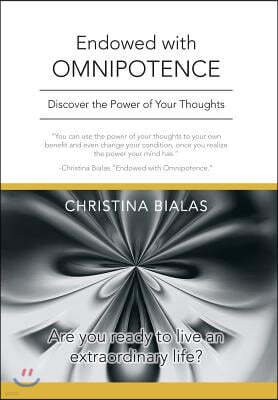 Endowed with Omnipotence: Discover the Power of Your Thoughts