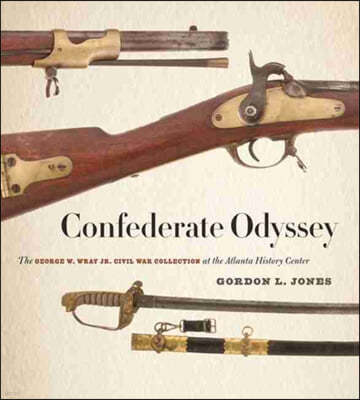 Confederate Odyssey: The George W. Wray Jr. Civil War Collection at the Atlanta History Center
