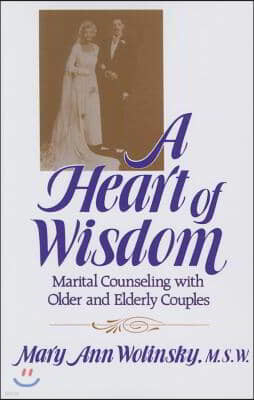 A Heart Of Wisdom: Marital Counseling With Older & Elderly Couples