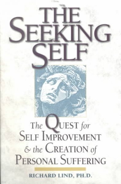 The Seeking Self: The Quest for Self Improvement and the Creation of Personal Suffering