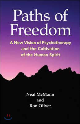 Paths of Freedom: A New Vision of Psychotherapy and the Cultivation of the Human Spirit