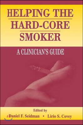 Helping the Hard-core Smoker: A Clinician's Guide
