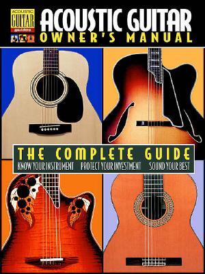 Acoustic Guitar Owner's Manual: The Complete Guide