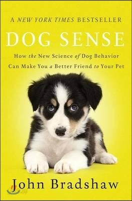 Dog Sense: How the New Science of Dog Behavior Can Make You a Better Friend to Your Pet