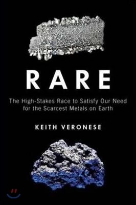 Rare: The High-Stakes Race to Satisfy Our Need for the Scarcest Metals on Earth