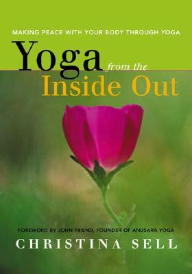 Yoga from the Inside Out: Making Peace with Your Body Through Yoga