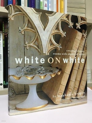 White on White: Creating Elegant Interiors with Classic Whites Hardcover