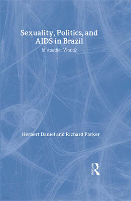 Sexuality, Politics and AIDS in Brazil