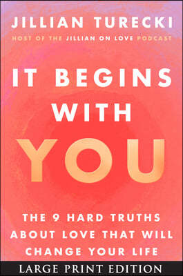 It Begins with You: The 9 Hard Truths about Love That Will Change Your Life