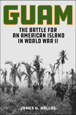 Guam: The Battle for an American Island in World War II