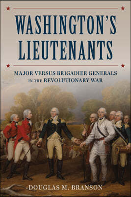 Washington's Lieutenants: Generals in the Revolutionary War