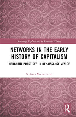 Networks in the Early History of Capitalism: Merchant Practices in Renaissance Venice