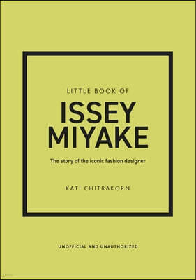 Little Book of Issey Miyake: The Story of the Iconic Fashion House