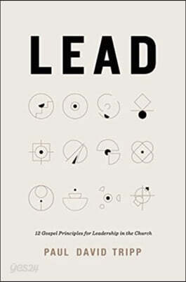 Lead: 12 Gospel Principles for Leadership in the Church (with Study Questions)