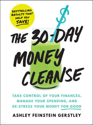 The 30-Day Money Cleanse: Take Control of Your Finances, Manage Your Spending, and De-Stress Your Money for Good