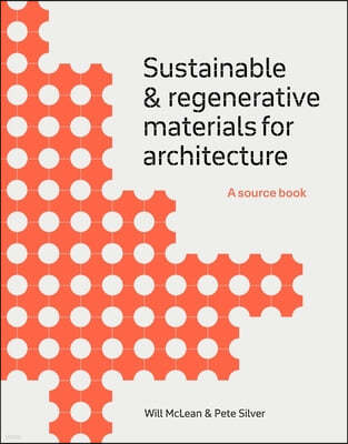 Sustainable and Regenerative Materials for Architecture: A Sourcebook