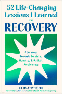 52 Life-Changing Lessons I Learned in Recovery: A Journey Towards Sobriety, Honesty, and Radical Forgiveness